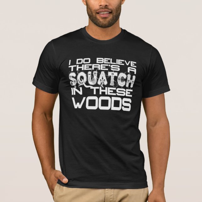 Ich glaube, dass es ein Squatch im dieses T-Shirt (Vorderseite)