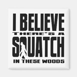 ICH GLAUBE, dass es SQUATCH in diesem Holz gibt! Magnet