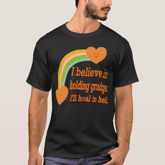 Ich glaube, dass ich Groll halten werde, ich heile T-Shirt (Vorderseite)