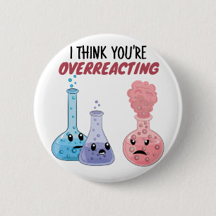 Ich glaube, du überreagierst - Funny Chemistry Button