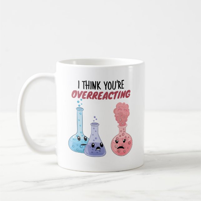 Ich glaube, du überreagierst - Funny Chemistry Kaffeetasse (Links)