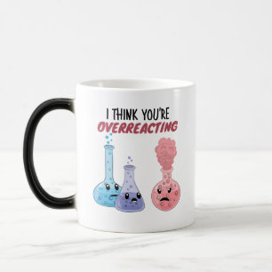 Ich glaube, du überreagierst - Funny Chemistry Verwandlungstasse