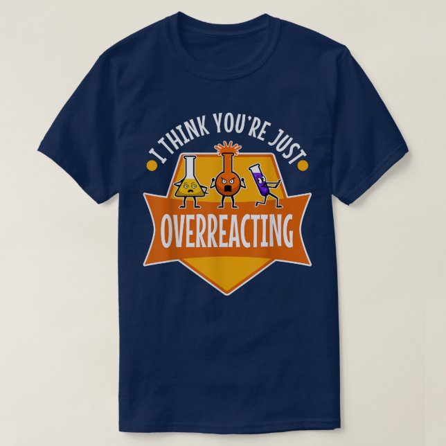 Ich glaube, du überreagierst, Nerd Science 1099 T-Shirt (Design vorne)