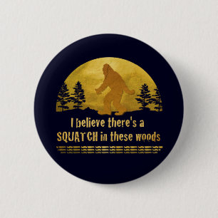 Ich glaube, es gibt ein SQUATCH in diesen Wäldern Button