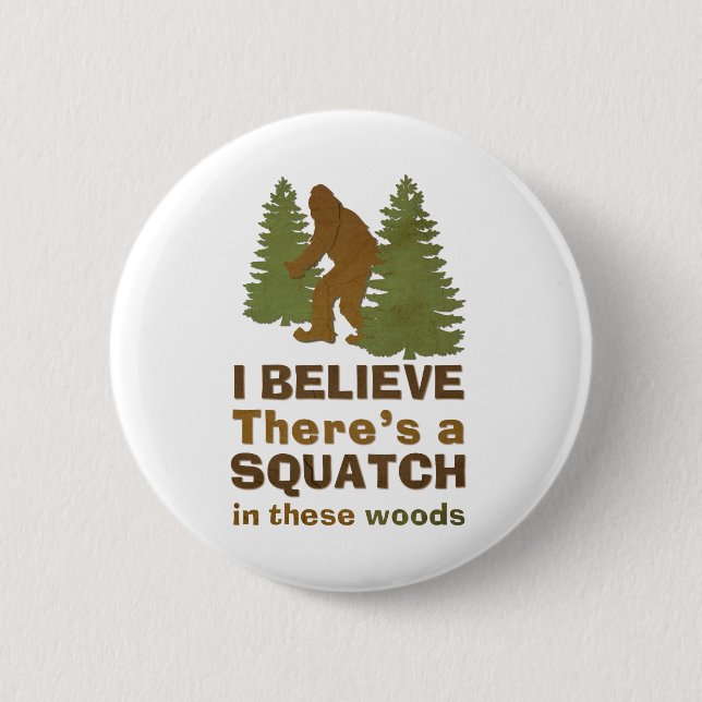Ich glaube, es gibt ein SQUATCH in diesen Wäldern Button (Vorderseite)