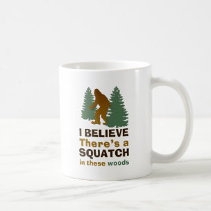Ich glaube, es gibt ein SQUATCH in diesen Wäldern Kaffeetasse
