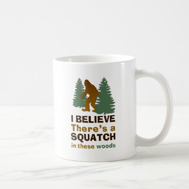 Ich glaube, es gibt ein SQUATCH in diesen Wäldern Kaffeetasse (Rechts)
