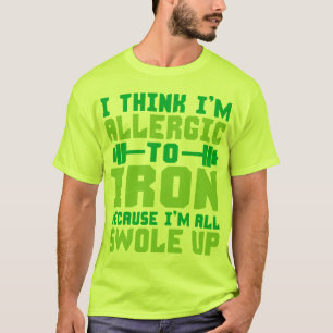 Ich glaube, ich bin allergisch gegen Eisen. Ich bi T-Shirt
