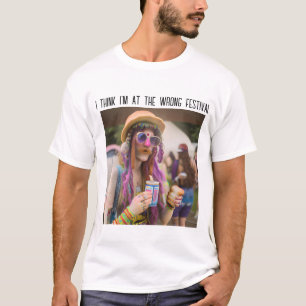 Ich glaube, ich bin auf dem falschen Festival T-Shirt