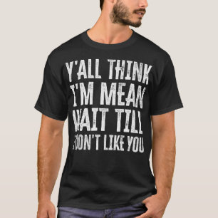 Ich glaube, ich bin Gemein gewartet, bis ich dich  T-Shirt