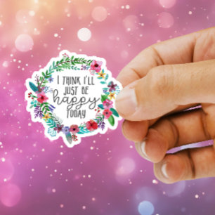 Ich glaube, ich bin heute nur froh, dass ich auf d aufkleber