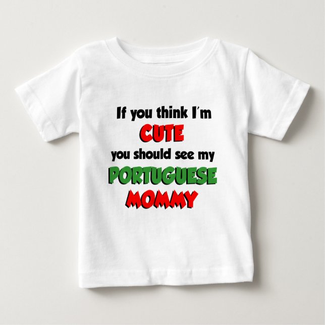 Ich glaube, ich bin Niedlich Portugiesisch Mommy Baby T-shirt (Vorderseite)