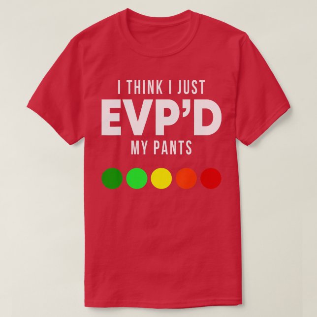 Ich glaube, ich gerade EVPd meine Pants Funny EVP  T-Shirt (Design vorne)