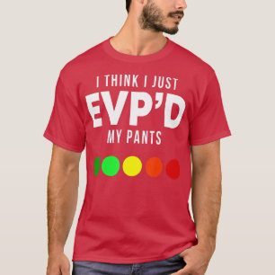 Ich glaube, ich gerade EVPd meine Pants Funny EVP  T-Shirt