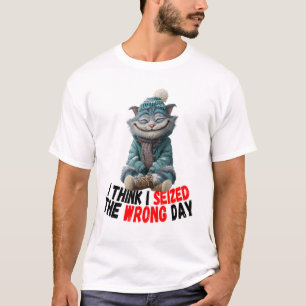 Ich glaube, ich habe den falschen Tag genommen   S T-Shirt