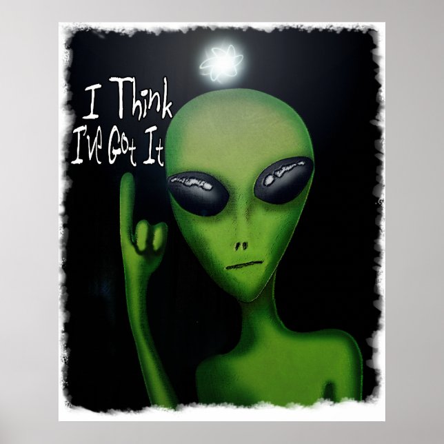 Ich glaube, ich habe es Comical Alien Poster Got (Vorne)