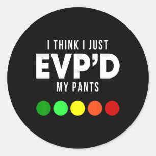 Ich glaube, ich habe gerade Evp'd meine Pants Funn Runder Aufkleber