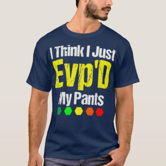 Ich glaube, ich habe gerade meine Pants gestoppt T-Shirt