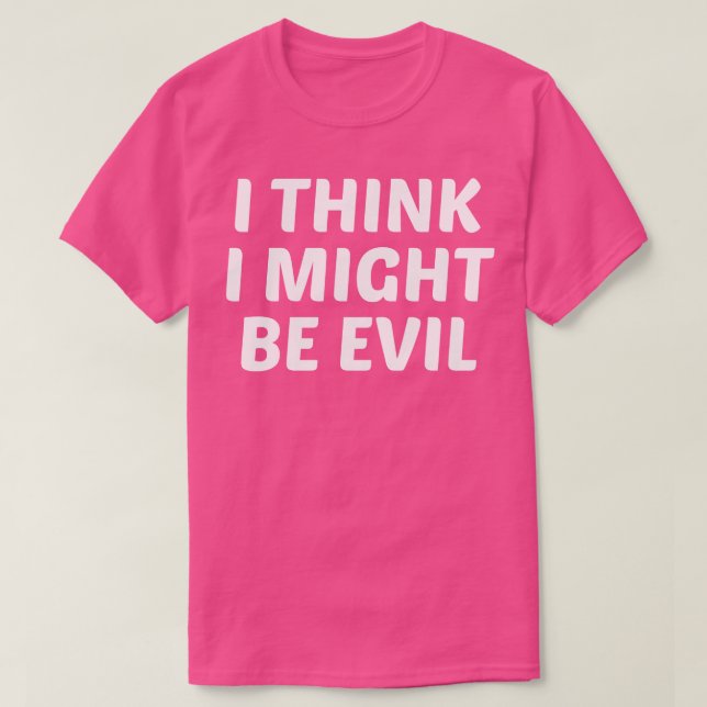 Ich glaube, ich könnte böse sein T-Shirt (Design vorne)