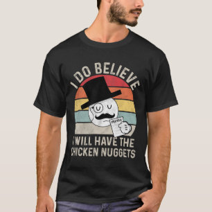 Ich glaube, ich werde die Chicken Nuggets haben, F T-Shirt
