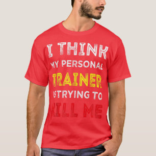 Ich glaube, mein persönlicher Trainer versucht, mi T-Shirt