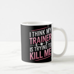 Ich glaube, mein Trainer versucht, mich durch Gym  Kaffeetasse