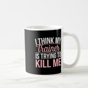 Ich glaube, mein Trainer versucht, mir einen schön Kaffeetasse
