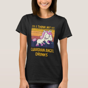 Ich glaube, mein Wächter Angel trinkt Unicon T-Shirt