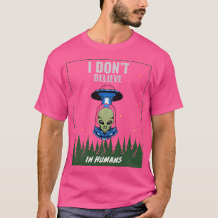Ich glaube nicht an die Alien des Menschen, die Al T-Shirt