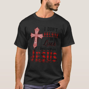 Ich glaube nicht an Glück, dass ich an Jesus Funny T-Shirt