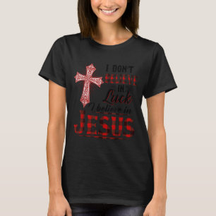 Ich glaube nicht an Glück, ich glaube an Jesus lus T-Shirt