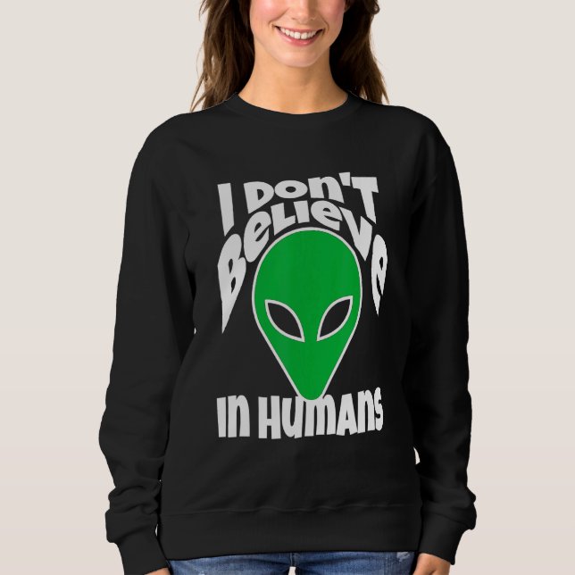 Ich glaube nicht an Menschen oder Außerirdischen Sweatshirt (Vorderseite)