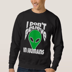 Ich glaube nicht an Menschen oder Außerirdischen Sweatshirt
