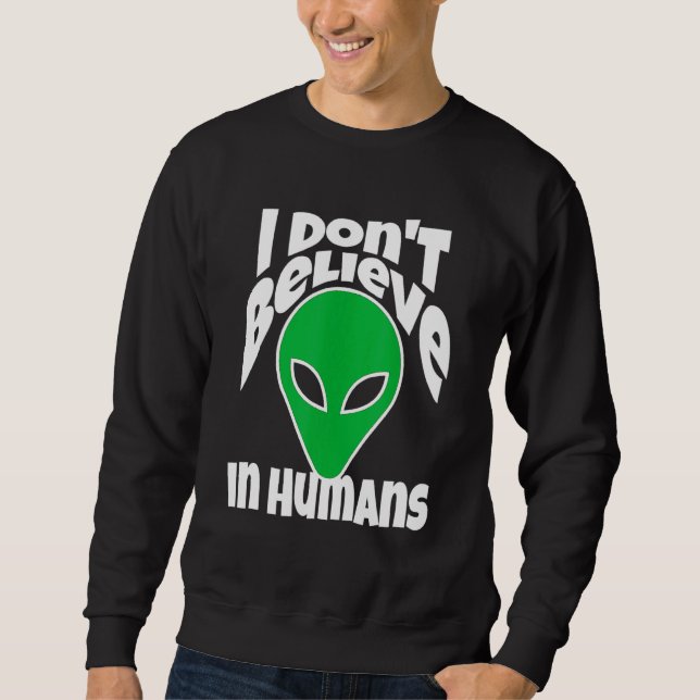 Ich glaube nicht an Menschen oder Außerirdischen Sweatshirt (Vorderseite)