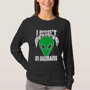 Ich glaube nicht an Menschen oder Außerirdischen T-Shirt