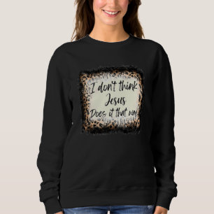 Ich glaube nicht, dass Jesus das so macht wie West Sweatshirt