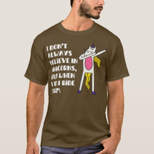 Ich glaube nicht immer an Einhörner, aber wann ich T-Shirt