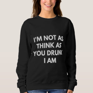 Ich glaube nicht so, wie du Betrunken bist, dass i Sweatshirt
