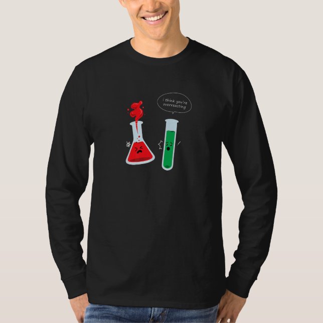 Ich glaube, Sie überreagieren das Chemieexperiment T-Shirt (Vorderseite)