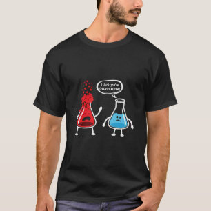 Ich glaube, Sie überreagieren - Funny Nerd Chemist T-Shirt