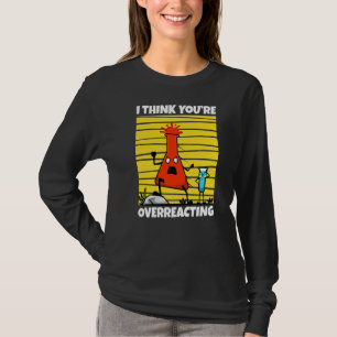 Ich glaube, Sie überreagieren Nerd Science 1 T-Shirt