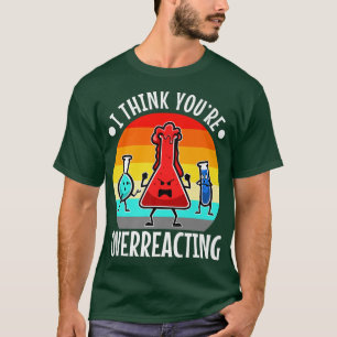 Ich glaube, Sie überreagieren, Nerd Science Premiu T-Shirt