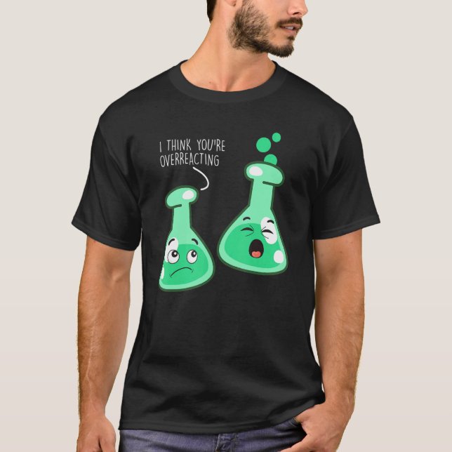 Ich glaube, Sie überreagieren Science Chemistry Pu T-Shirt (Vorderseite)