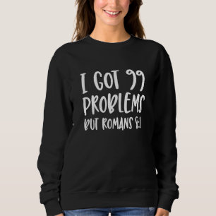 Ich Got 99 Probleme, aber die Römer 81 Bibel Verse Sweatshirt