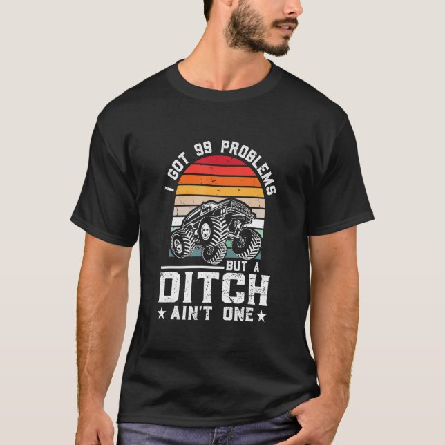 Ich Got 99 Probleme, aber ein Ditch ist kein Monst T-Shirt (Vorderseite)