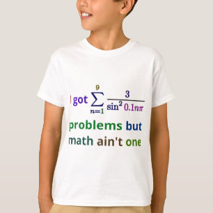 Ich got 99 Probleme, aber Mathe ist nicht eins T-Shirt