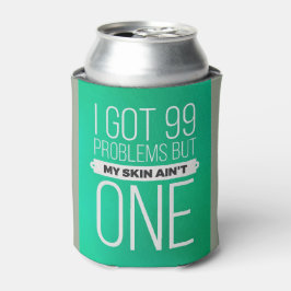 Ich got 99 Probleme, aber meine Haut ... Biercozie Dosenkühler