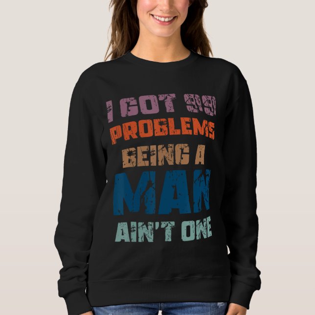 Ich Got 99 Probleme, ein Mann zu sein, kein einzig Sweatshirt (Vorderseite)