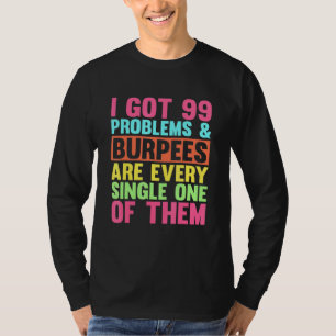 Ich Got 99 Probleme Fitness Burpees Squat Übung T-Shirt