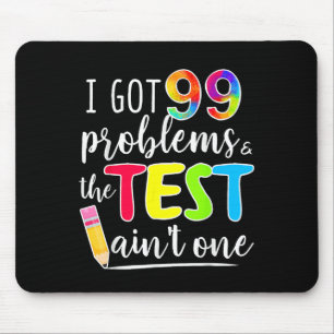 Ich Got 99 Probleme, Test Tag Motivierend T-Shirt  Mousepad